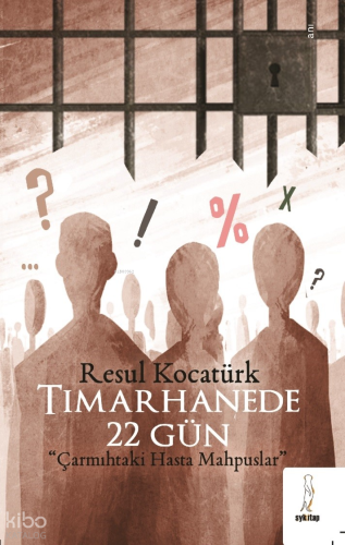 Tımarhanede 22 Gün     ;“Çarmıhtaki Hasta Mahpuslar”