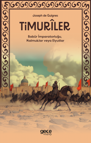 Timuriler;Timurîler, Babür İmparatorluğu, Kalmuklar veya Elyutlar Yazar adı : Joseph de Guignes