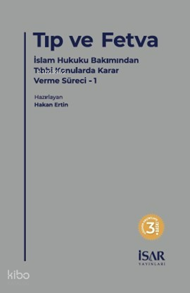 Tıp ve Fetva;İslam Hukuku Bakımından Tıbbi Konularda Karar Verme Sürec