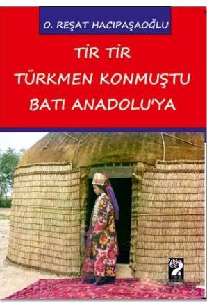 Tir Tir Türkmen Konmuştu Batı Anadolu'ya - Kitapiks.com