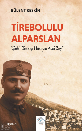 Tirebolulu Alparslan -Şehit Binbaşı Hüseyin Avni Bey-