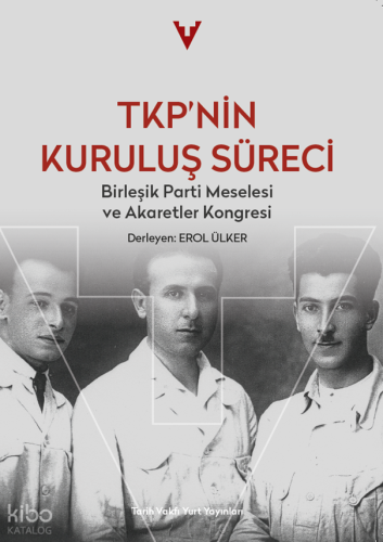 TKP’nin Kuruluş Süreci;Birleşik Parti Meselesi ve Akaretler Kongresi