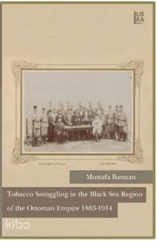 Tobacco Smuggling in The Black Sea Region of The Ottoman Empire 1883 - 1914