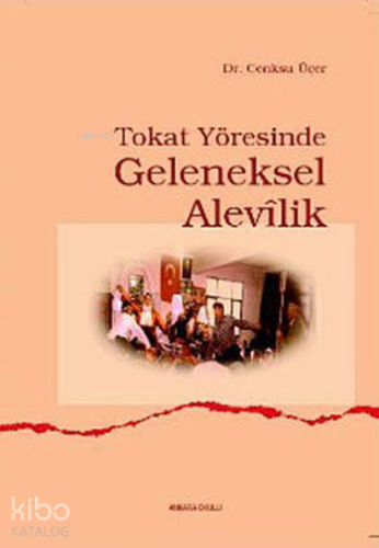 Tokat Yöresinde Geleneksel Alevîlik - Kitapiks.com