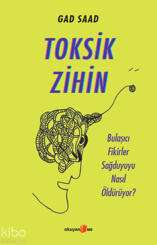 Toksik Zihin; Bulaşıcı Fikirler Sağduyuyu Nasıl Öldürüyor? - Kitapiks.