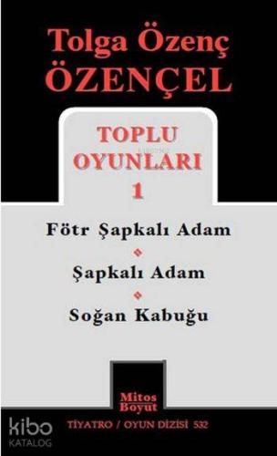 Tolga Özenç Özençel Toplu Oyunları 1; Fötr Şapkalı Adam - Şapkalı Adam - Soğan Kabuğu