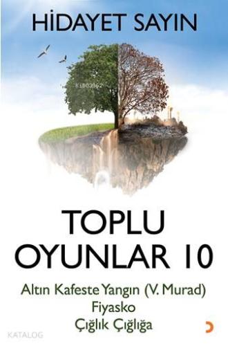 Toplu Oyunlar 10; Altın Kafeste Yangın (V.Murad)  Fiyasko Çığlık Çığlığa