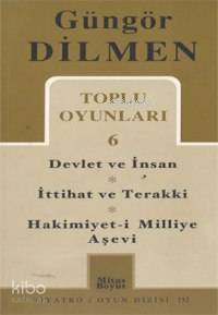 Toplu Oyunları 6; Devlet ve İnsan - İttihat ve Terakki - Hakimiyet-i Milliye Aşevi