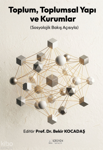 Toplum, Toplumsal Yapı ve Kurumlar;Sosyolojik Bakış Açısıyla