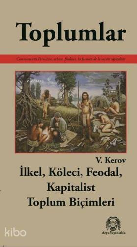 Toplumlar; İlkel, Köleci, Feodal, Kapitalist Toplum Biçimleri