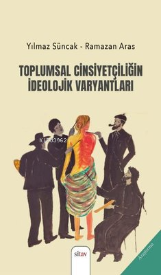 Toplumsal Cinsiyetçiliğin İdeolojik Varyantları - Kitapiks.com