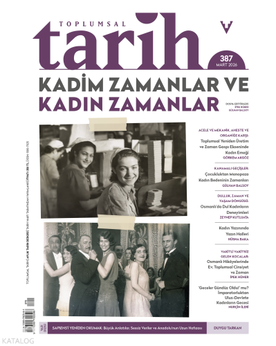 Toplumsal Tarih 387. Sayı (Mart 2026);Kadim Zamanlar ve Kadın Zamanlar