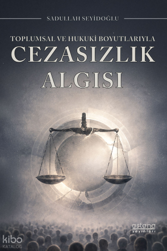 Toplumsal ve Hukuki Boyutlarıyla Cezasızlık Algısı