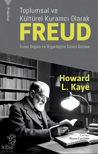 Toplumsal ve Kültürel Kuramcı Olarak Freud: ;İnsan Doğası ve Uygarlaşma Süreci Üzerine