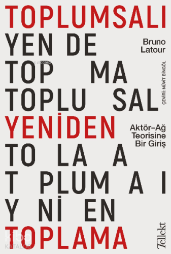 Toplumsalı Yeniden Toplama: Aktör-Ağ Teorisine Bir Giriş - Kitapiks.co