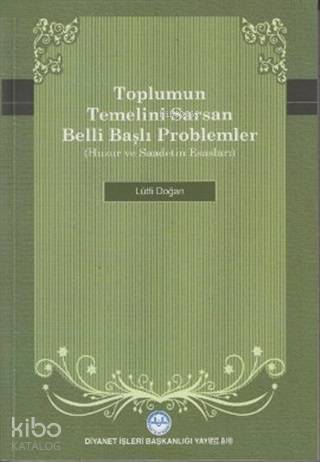 Toplumun Temelini Sarsan Belli Başlı Problemler Huzur ve Saadetin Esasları