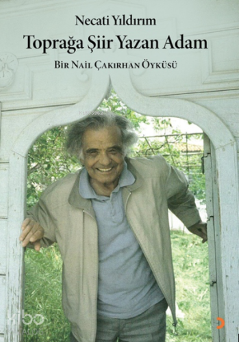 Toprağa Şiir Yazan Adam;Bir Nail Çakırhan Öyküsü