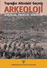 Toprağın Altındaki Geçmiş Arkeoloji; Sorunlar, Öneriler, Görüşler - Ki