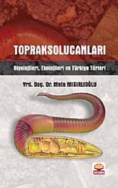 Toprak Solucanları; Biyolojileri, Ekolojileri ve Türkiye Türleri