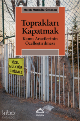 Toprakları Kapatmak ;Kamu Arazilerinin Özelleştirilmesi