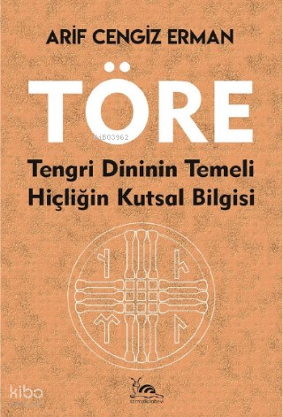 Töre;Tengri Dininin Temeli Hiçliğin Kutsal Bilgisi