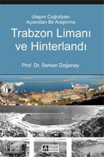 Trabzon Limanı ve Hinterlandı; Ulaşım Coğrafyası Açısından Bir Araştırma