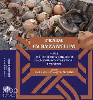 Trade İn Byzantium; Papers From The Third International Sevgi Gönül Byzantine Studies Symposium