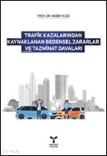 Trafik Kazalarından Kaynaklanan Bedensel Zararlar ve Tazminat Davaları