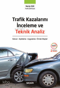 Trafik Kazalarını İnceleme ve Teknik Analiz;Kanun - Açıklama - Uygulama - Örnek Olaylar