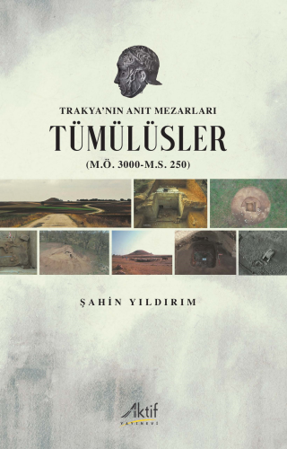 Trakya’nın Anıt Mezarları Tümülüsler (M.Ö. 3000-M.S. 250) - Kitapiks.c