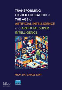 Transforming Higher Education in the Age of Artificial Intelligence and Artificial Super Intelligence