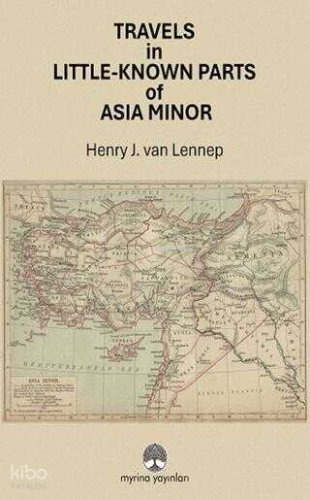 Travels in Little-Known Parts Of Asia Minor