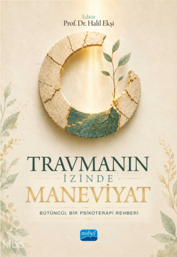 Travmanın İzinde Maneviyat ; Bütüncül Bir Psikoterapi Rehberi