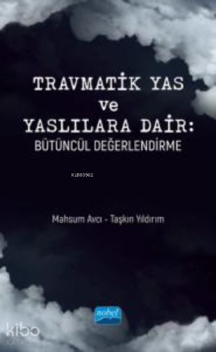 Travmatik Yas ve Yaslılara Dair ;Bütüncül Değerlendirme - Kitapiks.com