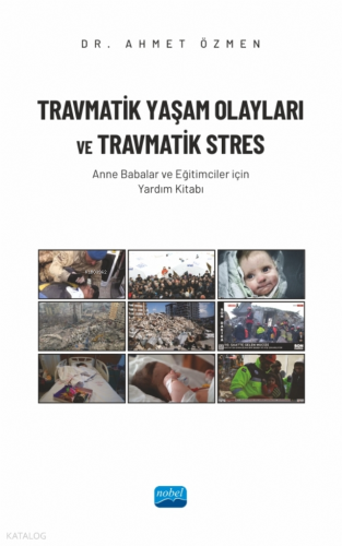 Travmatik Yaşam Olayları Ve Travmatik Stres ;Anne Babalar ve Eğitimciler İçin Yardım Kitabı