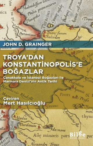 Troya'dan Konstantinopolis'e Boğazlar;(Çanakkale ve İstanbul Boğazları ile Marmara Denizi'nin Antik Tarihi)