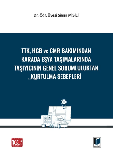 TTK, HGB Ve CMR Bakımından Karada Eşya Taşımalarında Taşıyıcının Genel
