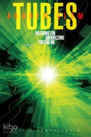 Tubes - İnternetin Merkezine Yolculuk - Kitapiks.com