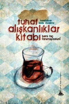 Tuhaf Alışkanlıklar Kitabı; Beni Hiç Tanımıyorsun