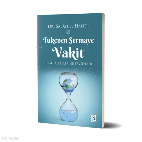 Tükenen Sermaye Vakit (İlim Talebelerine Tavsiyeler)