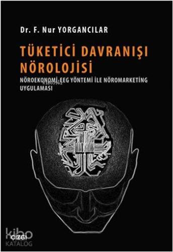 Tüketici Davranışı Nörolojisi; Nöroekonomi-EGG Yöntemi ile Nöromarketing Uygulaması
