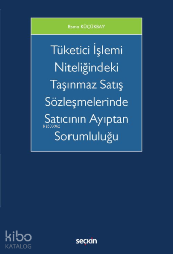 Tüketici İşlemi Niteliğindeki Taşınmaz Satış Sözleşmelerinde  Satıcının Ayıptan Sorumluluğu