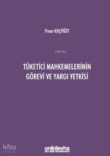 Tüketici Mahkemelerinin Görevi ve Yargı Yetkisi