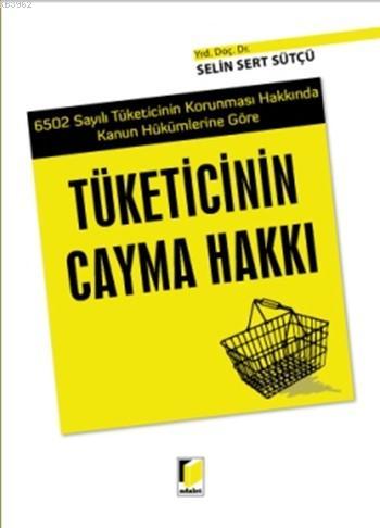 Tüketicinin Cayma Hakkı; 6502 Sayılı Tüketicinin Korunması Hakkında Ka