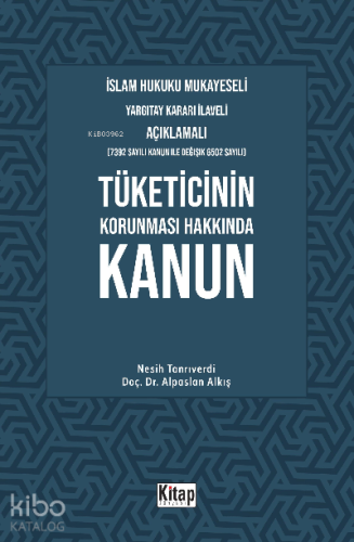 Tüketicinin Korunması Hakkında Kanun;İslam Hukuku Mukayeseli, Yargıtay Kararı İlaveli Açıklamalı