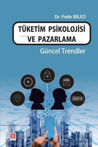 Tüketim Psikolojisi ve Pazarlama Güncel Trendler
