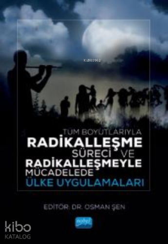 Tüm Boyutlarıyla Radikalleşme Süreci ;Radikalleşmeyle Mücadelede Ülke 