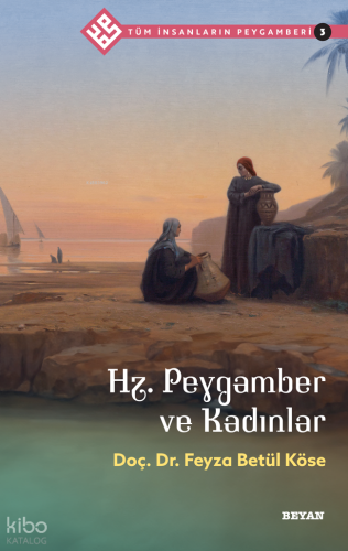 Tüm İnsanların Peygamberi /3;Hz. Peygamber ve Kadınlar
