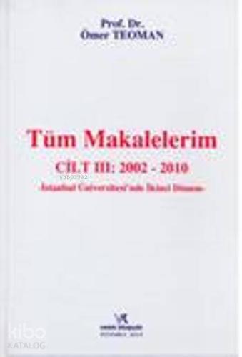 Tüm Makalelerim; ( Cilt : III = 2002 - 2010 )
