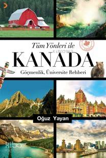 Tüm Yönleri ile Kanada; Göçmenlik, Üniversite Rehberi